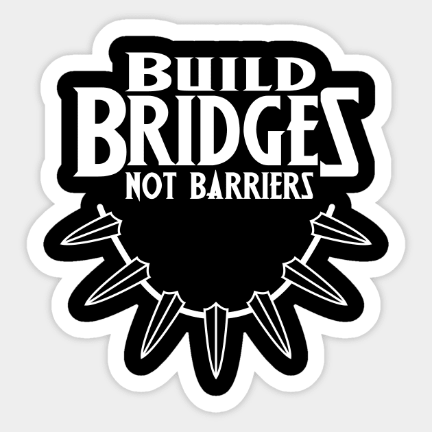 Build Bridges not Barriers Sticker by designedbygeeks